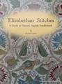 ELIZABETHAN STITCHES  A Guide to Historic English Needlework  by Jacqui Carey
